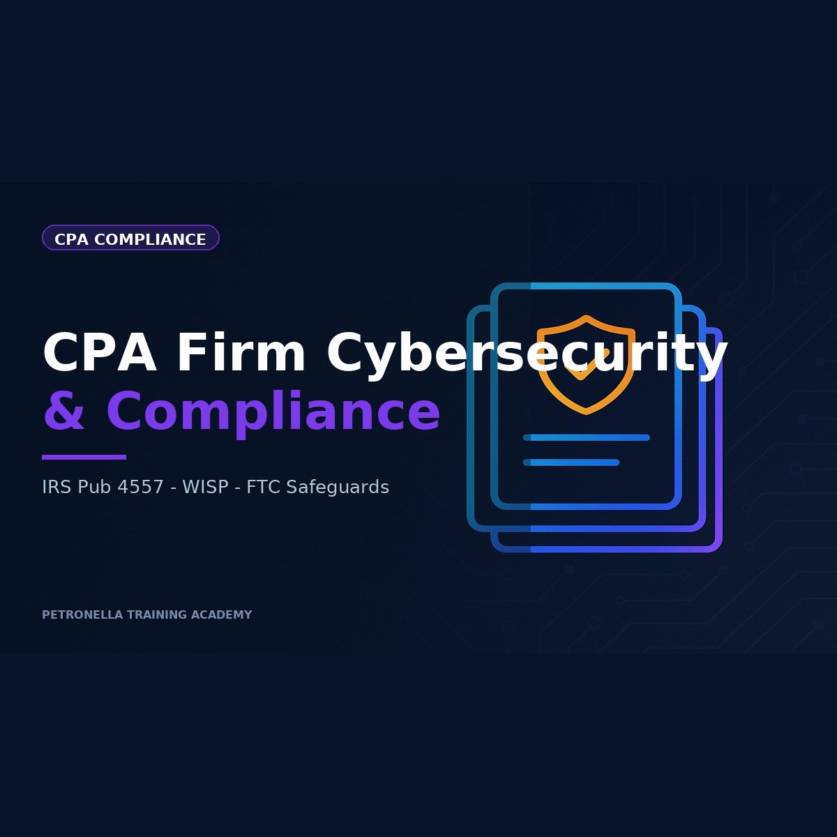 CPA Firm Cybersecurity & Compliance: IRS, FTC Safeguards, and WISP Mastery