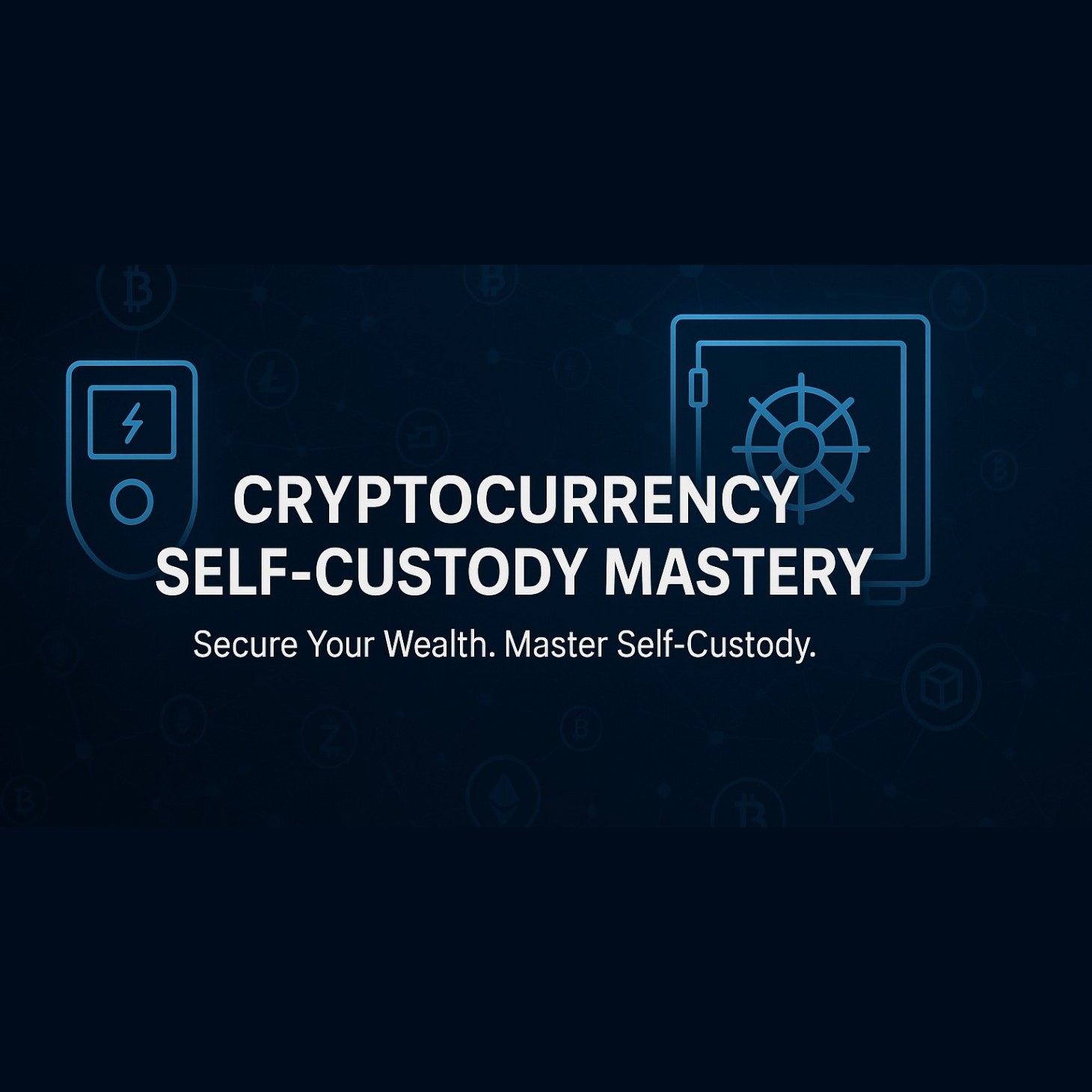 Cryptocurrency Self-Custody Mastery